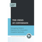 The Crisis of Conversion - Hardcover