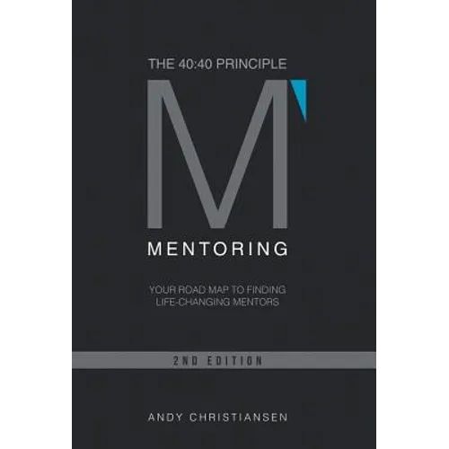 The 40: 40 Principle: Your Road Map to Finding Life-Changing Mentors - Hardcover