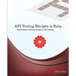 API Testing Recipes in Ruby: The Problem Solving Guide to API Testing - Paperback