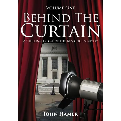 Behind the Curtain: A Chilling Exposé of the Banking Industry - Paperback