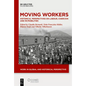 Moving Workers: Historical Perspectives on Labour, Coercion and Im/Mobilities - Hardcover