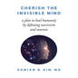 Cherish the Invisible Mind: A Plan to Heal Humanity by Defeating Narcissism and Neurosis - Paperback