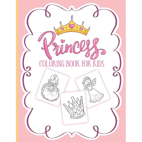 Princess Coloring Book For Kids: For Girls Ages 3-9 Toddlers Activity Set Crafts and Games - Paperback