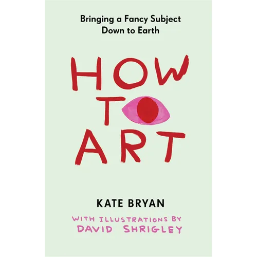 How to Art: Bringing a Fancy Subject Down to Earth - Hardcover