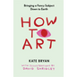 How to Art: Bringing a Fancy Subject Down to Earth - Hardcover