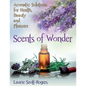 Scents of Wonder: Aromatic Solutions for Health, Beauty and Pleasure - Paperback
