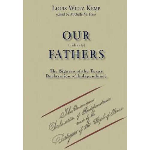 Our Unlikely Fathers: The Signers of the Texas Declaration of Independence - Hardcover