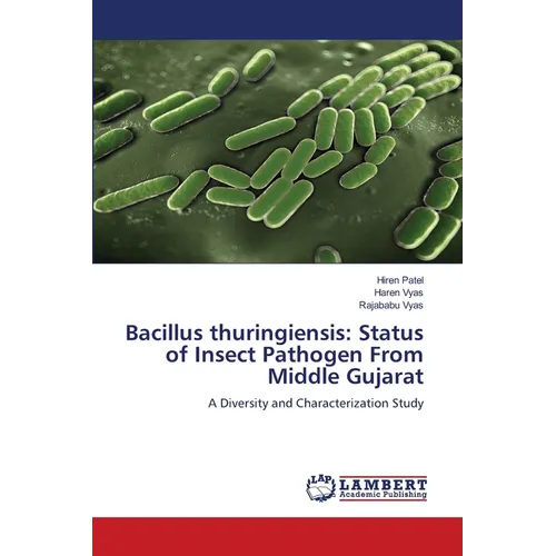 Bacillus thuringiensis: Status of Insect Pathogen From Middle Gujarat - Paperback