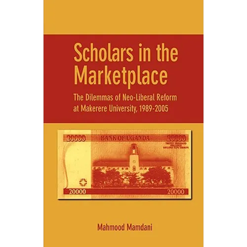 Scholars in the Marketplace. The Dilemmas of Neo-Liberal Reform at Makerere University, 1989-2005 - Paperback