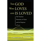 The God Who Loves and Is Loved: The Vicarious Humanity of Christ and the Response of Love - Paperback