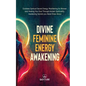 Divine Feminine Energy: Goddess Spiritual Secret Energy. Manifesting for Women and Healing Your Soul Through Ancient Spirituality. Awakening Secrets y - Paperback