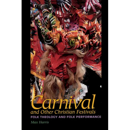 Carnival and Other Christian Festivals: Folk Theology and Folk Performance - Paperback