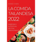 La Comida Tailandesa 2022: Sabrosas Y Auténticas Recetas Tradicionales - Paperback