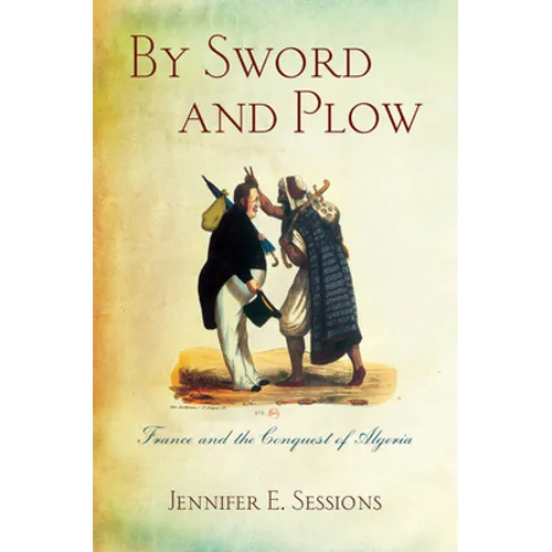 By Sword and Plow: France and the Conquest of Algeria - Paperback