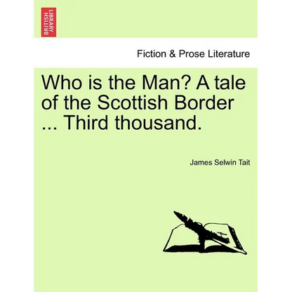 Who Is the Man? a Tale of the Scottish Border ... Third Thousand. - Paperback