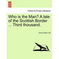 Who Is the Man? a Tale of the Scottish Border ... Third Thousand. - Paperback