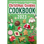 Christmas Cookies Cookbook: All The Christmas Cookies You're Going To Want To Make This Holiday Season: All-Time-Best Christmas Cookie - Paperback