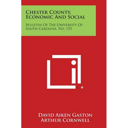 Chester County, Economic and Social: Bulletin of the University of South Carolina, No. 153 - Paperback