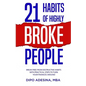 21 Habits of Highly Broke People: Break Free from Destructive Habits with Practical Steps to Turn Your Finances Around. - Paperback