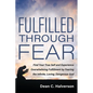 Fulfilled Through Fear: Find Your True Self and Experience Overwhelming Fulfillment by Fearing the Infinite, Loving, Dangerous God - Paperback