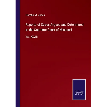Reports of Cases Argued and Determined in the Supreme Court of Missouri: Vol. XXVIII - Paperback