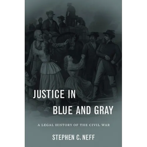 Justice in Blue and Gray: A Legal History of the Civil War - Hardcover