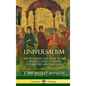 Universalism: The Prevailing Doctrine of the Christian Church During its First Five Hundred Years, With Authorities and Extracts (Hardcover) - Hardcover