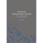Spatial Infrastructure: Essays on Architectural Thinking as a Form of Knowledge - Hardcover
