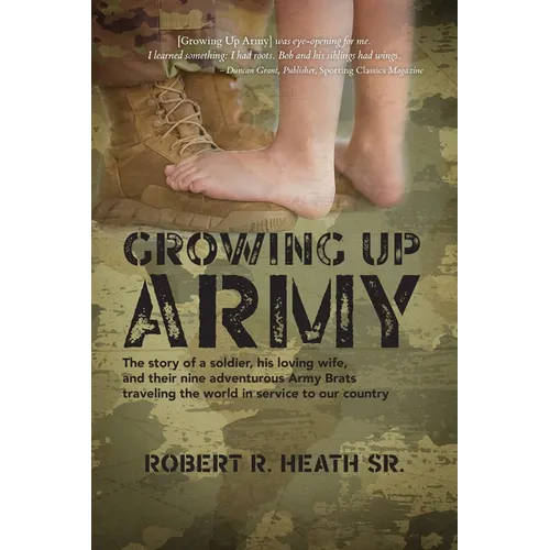 Growing up Army: The story of a soldier, his loving wife, and their nine adventurous Army Brats traveling the world in service to our country - Paperback