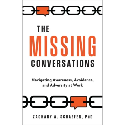 The Missing Conversations: Navigating Awareness, Avoidance, and Adversity at Work - Hardcover