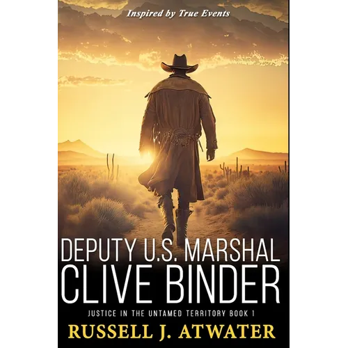 Deputy U.S. Marshal Clive Binder: Justice in the Untamed Territory - Book 1 - Paperback