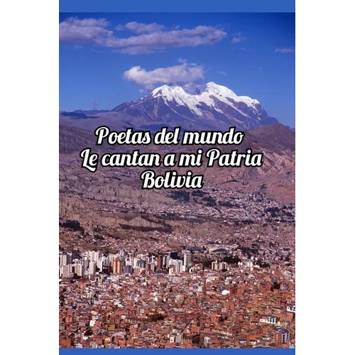 Poetas del mundo le cantan a mi patria Bolivia - Paperback