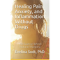 Healing Pain, Anxiety, and Inflammation Without Drugs: The Science Behind Natural Medicine - Paperback