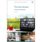 The Solo Librarian: A Practical Handbook - Paperback