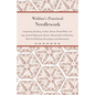 Weldon's Practical Needlework Comprising - Knitting, Crochet, Drawn Thread Work, Netting, Knitted Edgings & Shawls, Mountmellick Embroidery. With Full - Paperback