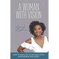 A Woman With Vision: How to Fulfill the Goals and Dreams God Has Given You - Paperback