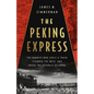 The Peking Express: The Bandits Who Stole a Train, Stunned the West, and Broke the Republic of China - Hardcover