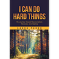 I Can Do Hard Things: My Journey Toward Reconciliation, Recovery, and Healing - Paperback