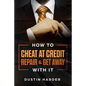 How To Cheat At Credit Repair & Get Away With It - Paperback