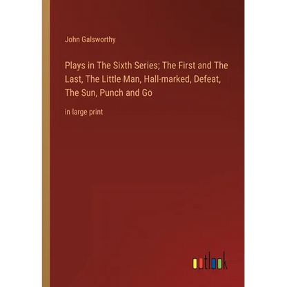 Plays in The Sixth Series; The First and The Last, The Little Man, Hall-marked, Defeat, The Sun, Punch and Go: in large print - Paperback
