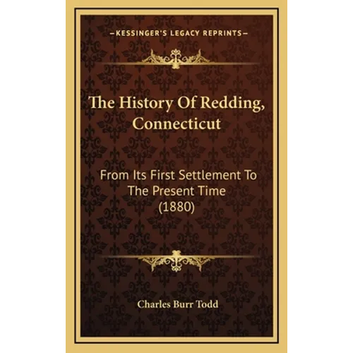 The History Of Redding, Connecticut: From Its First Settlement To The Present Time (1880) - Hardcover