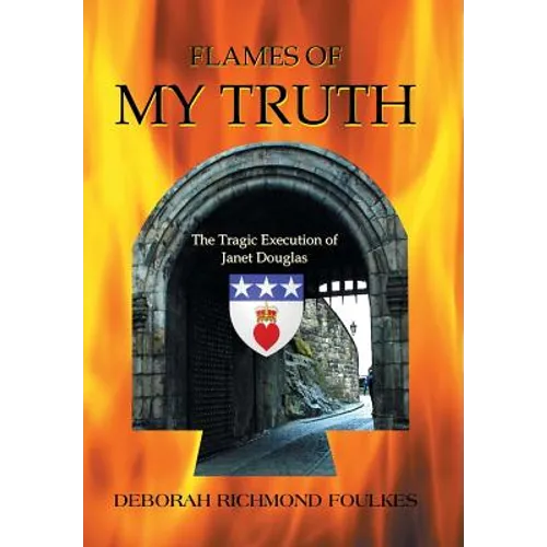 Flames of My Truth: The Tragic Execution of Janet Douglas - Hardcover