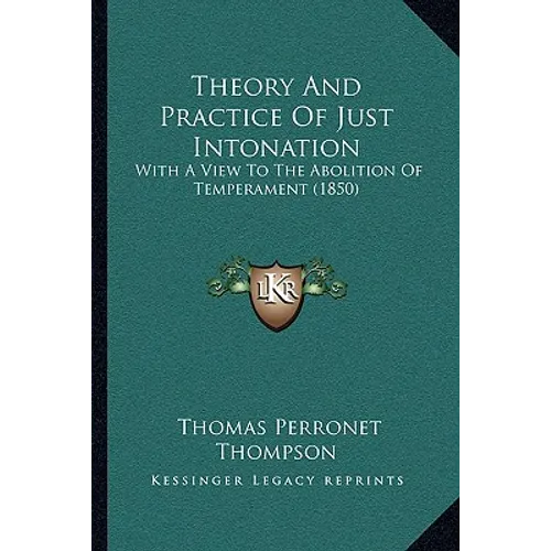Theory And Practice Of Just Intonation: With A View To The Abolition Of Temperament (1850) - Paperback