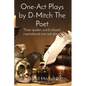 One-Act Plays by D-Mitch The Poet: Three spoken word infused inspirational one-act plays. - Paperback