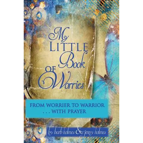 My Little Book of Worries: From worrier to Warrior - PRAYER: From Worrier to WARRIOR - PRAYER - Paperback