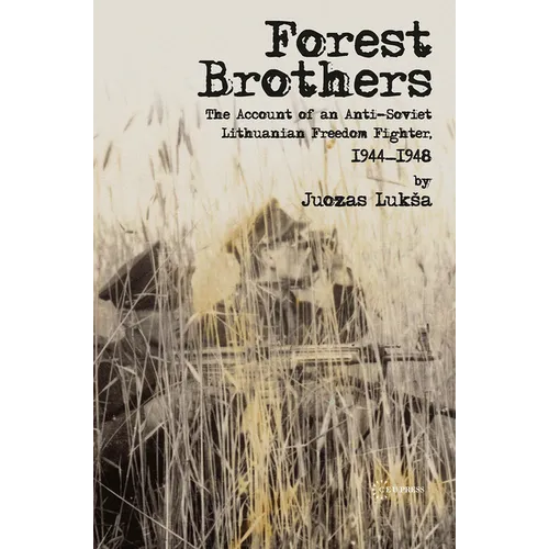 Forest Brothers: The Account of an Anti-Soviet Lithuanian Freedom Fighter, 1944-1948 - Paperback