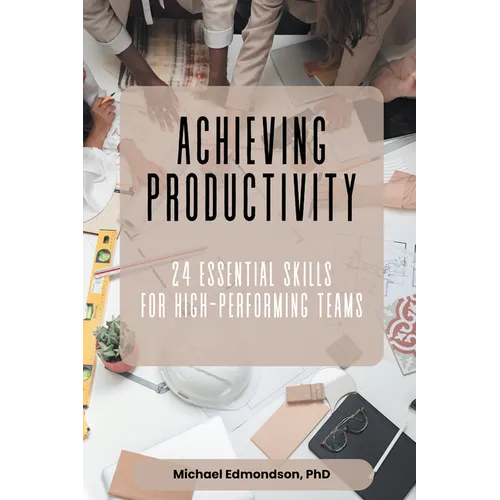 Achieving Productivity: 24 Essential Skills for High-Performing Teams - Paperback