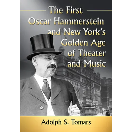 The First Oscar Hammerstein and New York's Golden Age of Theater and Music - Paperback