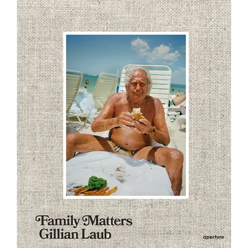 Gillian Laub: Family Matters - Hardcover