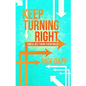 Keep Turning Right: You'll Get There Eventually - Paperback